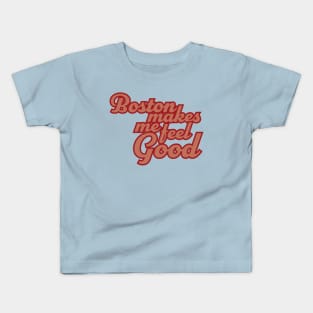 Boston Makes Me Feel Good Kids T-Shirt